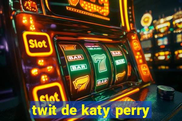 twit de katy perry