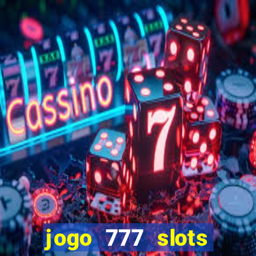 jogo 777 slots paga mesmo