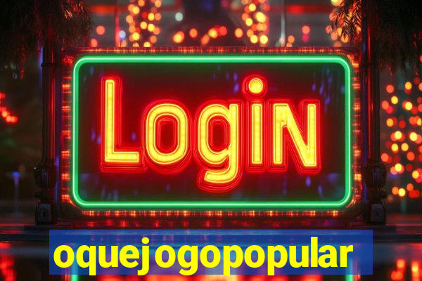 oquejogopopular