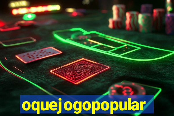 oquejogopopular