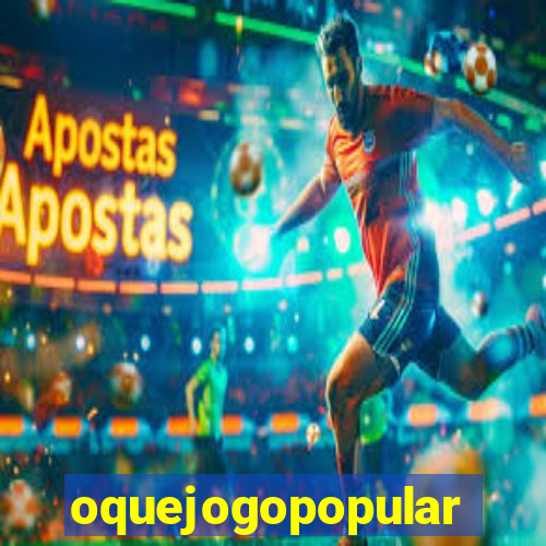 oquejogopopular