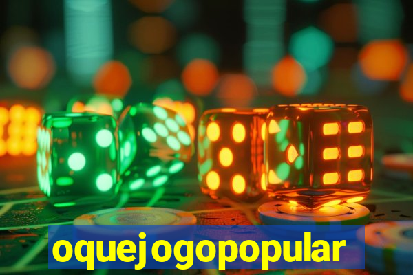 oquejogopopular