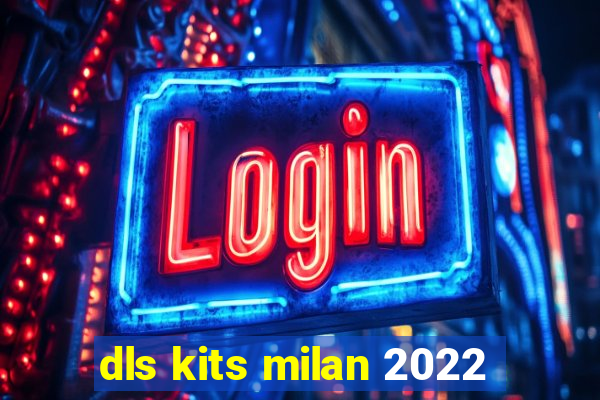 dls kits milan 2022