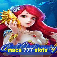 maca 777 slots