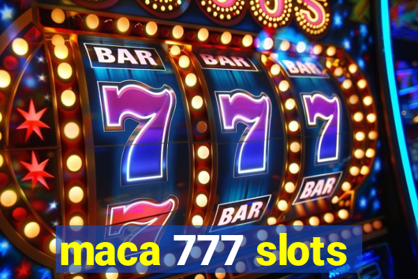 maca 777 slots