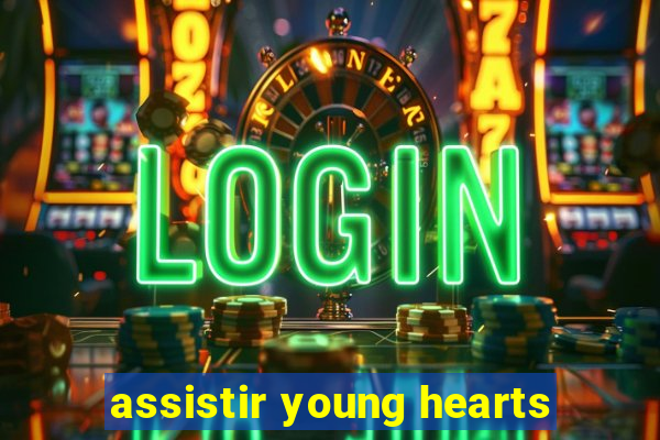 assistir young hearts