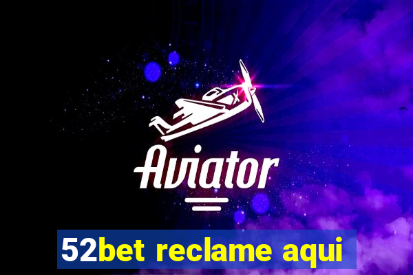 52bet reclame aqui