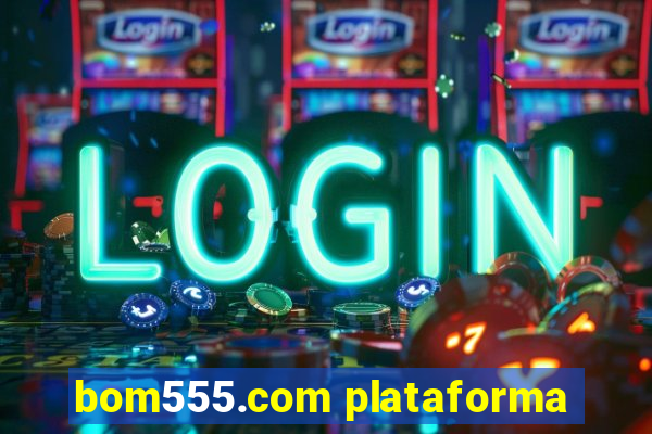 bom555.com plataforma