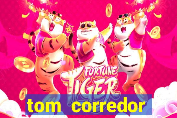 tom corredor dinheiro infinito