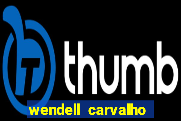 wendell carvalho reclame aqui