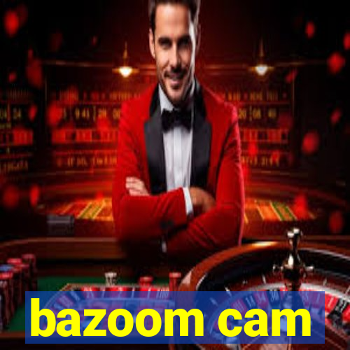 bazoom cam