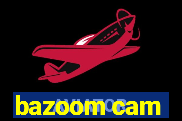 bazoom cam