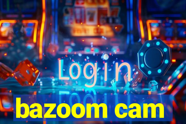 bazoom cam