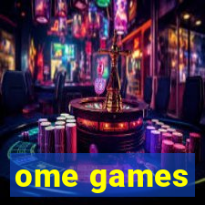 ome games