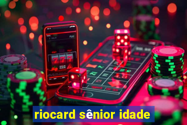 riocard sênior idade