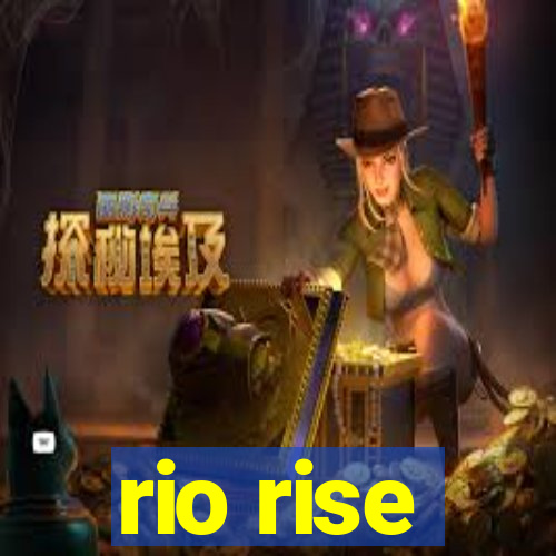 rio rise