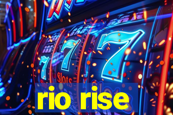 rio rise