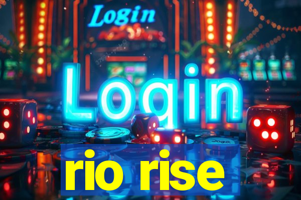 rio rise