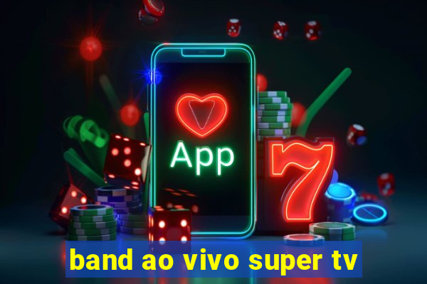 band ao vivo super tv