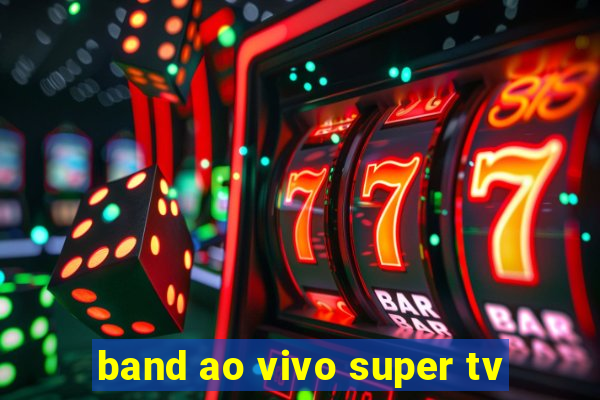 band ao vivo super tv