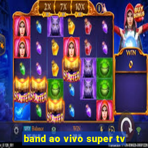 band ao vivo super tv