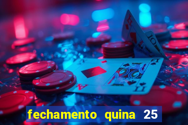 fechamento quina 25 garante quadra com