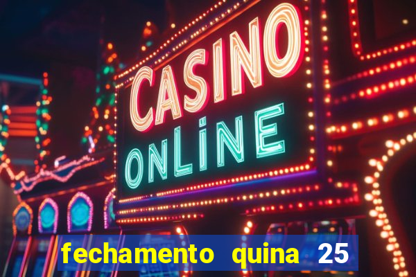 fechamento quina 25 garante quadra com