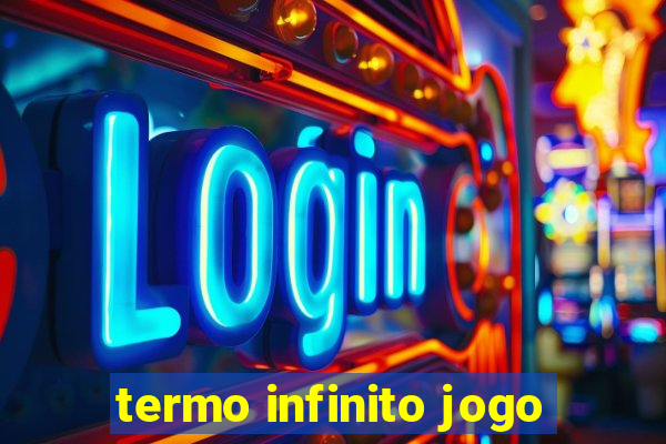 termo infinito jogo