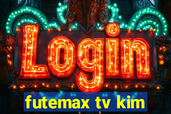 futemax tv kim