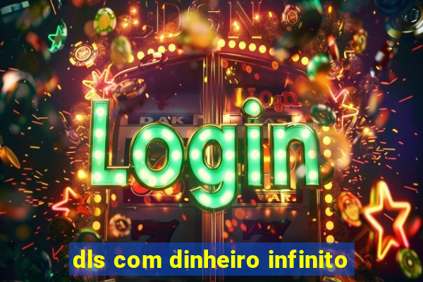 dls com dinheiro infinito