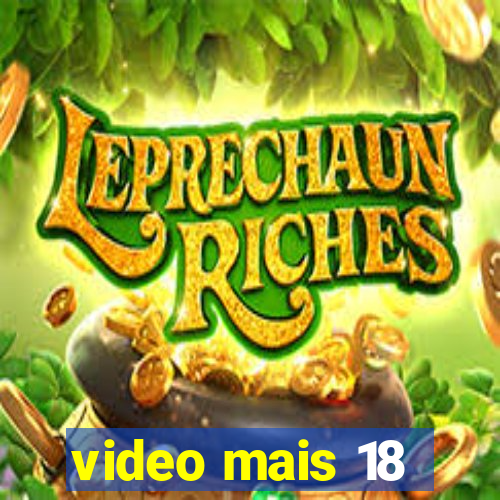 video mais 18