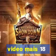 video mais 18