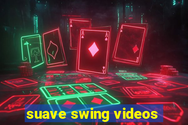 suave swing videos