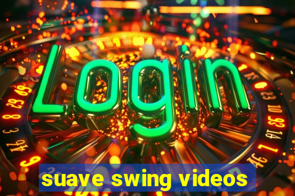 suave swing videos