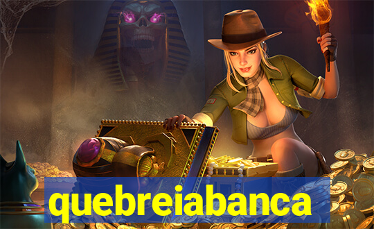 quebreiabanca