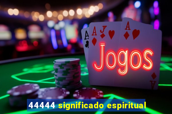 44444 significado espiritual