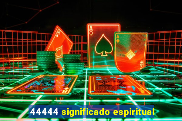 44444 significado espiritual