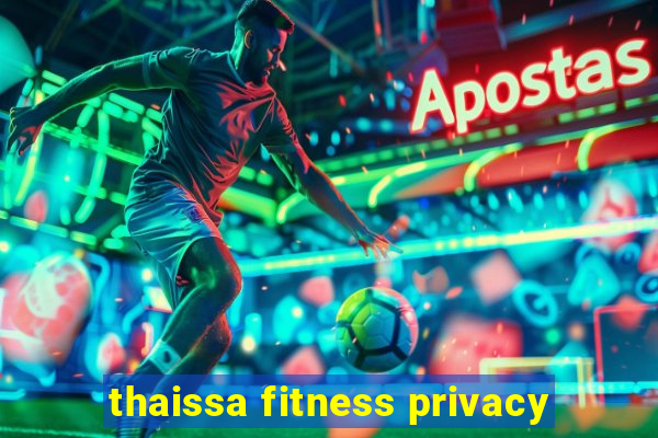 thaissa fitness privacy