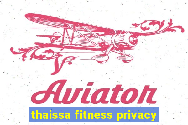 thaissa fitness privacy