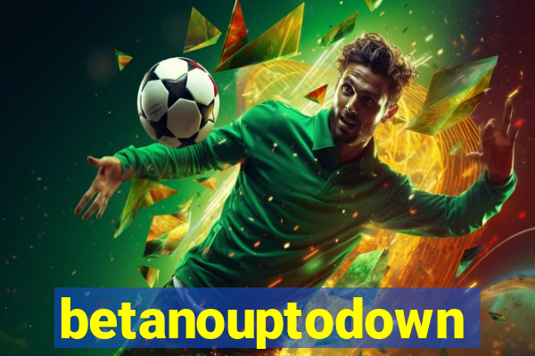 betanouptodown