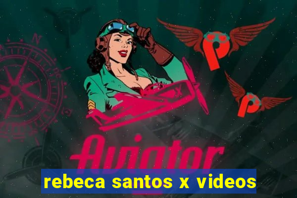 rebeca santos x videos