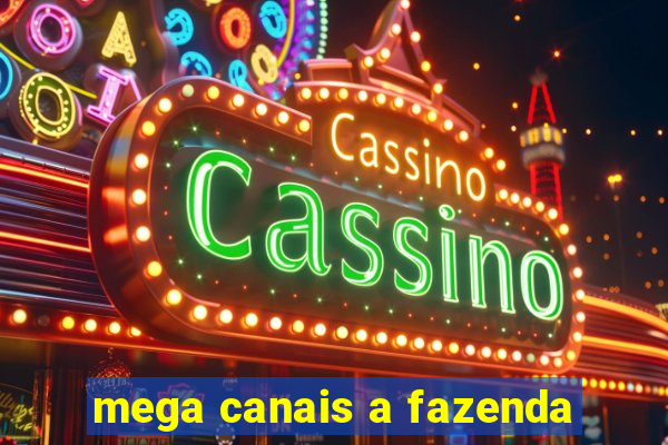 mega canais a fazenda