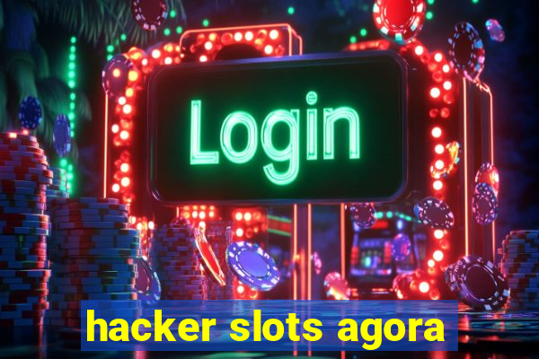 hacker slots agora