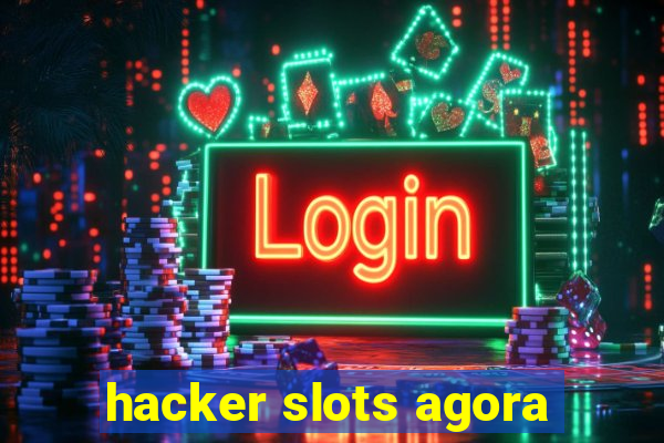 hacker slots agora