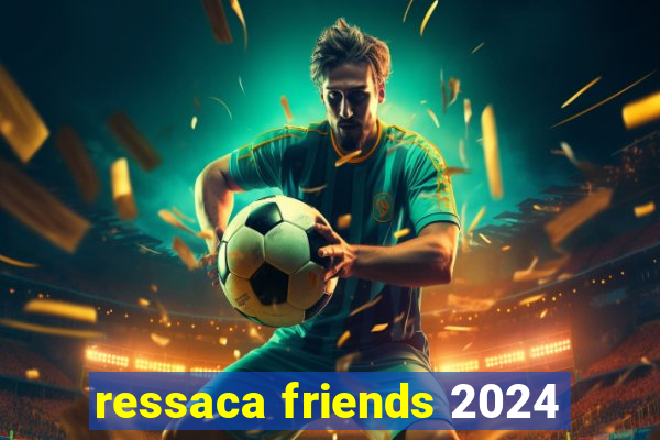 ressaca friends 2024