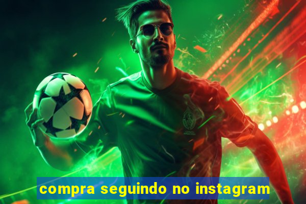 compra seguindo no instagram