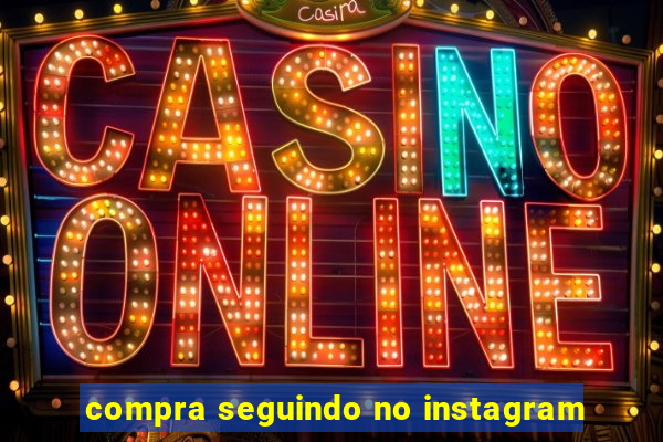 compra seguindo no instagram