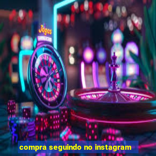 compra seguindo no instagram