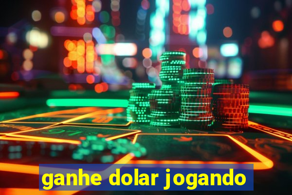 ganhe dolar jogando