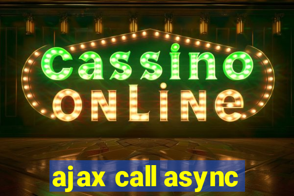 ajax call async